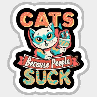 Cats: Because people suck Sticker